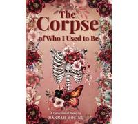 Hannah Mosing The Corpse of Who I Used to Be (Copertina rigida)