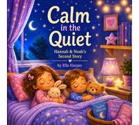 Hannah & Noah: Calm in the Quiet: A Bedtime Story About Peace, Rest, and Trusting God (Inspired by Psalm 4:8)