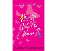 Hannah Rasmusse My Life Not As I Knew It: My journey living with End (Tascabile)
