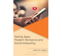 Hannah Regan Dating Apps, Modern Romance, and Social Inequali (Copertina rigida)