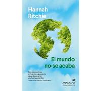 El mundo no se acaba: Cómo convertirnos en la primera generación capaz de construir un planeta sostenible