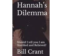 Hannah’s Dilemma: Should I tell, you I am Terrified and Relieved?