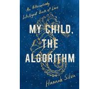 Hannah Silva My Child, the Algorithm (Tascabile)
