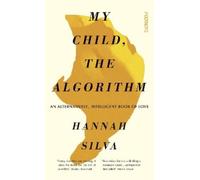 Hannah Silva My Child, the Algorithm (Tascabile)