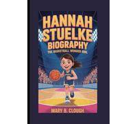 HANNAH STUELKE BIOGRAPHY: The basketball wonder girl