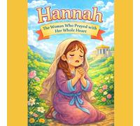 Hannah: The Woman Who Prayed with Her Whole Heart