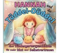 Hannah und die Tüddel-Düddel - Eine Kindergartengeschichte für mehr Mut und Selbstvertrauen: Vorlesebuch für sensible und zurückhaltende Kinder ab 3 Jahren