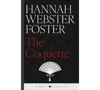 Hannah Webster Foster The Coquette (Tascabile) P-Wave Classics