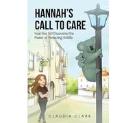 Hannah's Call To Care: How One Girl Discovered the Power of Protecting Wildlife
