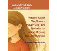 Hannahs mutiger Weg Hannahs mutiger Weg - Eine Geschichte von Stärke, Hoffnung und Geschwisterliebe: Ein Kinder-Mutmach-Buch