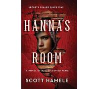 Hanna's Room - Secrets Sealed Since 1942: A Novel of Nazi-Occupied Paris