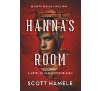 Hanna's Room - Secrets Sealed Since 1942: A Novel of Nazi-Occupied Paris