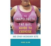 Hanne Blank The Unapologetic Fat Girl's Guide to Exercise and Other (Tascabile)