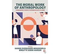 Hanne Overgaard Mogensen The Moral Work of Anthropology (Copertina rigida)