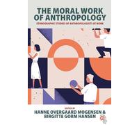 Hanne Overgaard Mogensen The Moral Work of Anthropology (Tascabile)