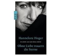 Hannelore Hoger Ohne Liebe trauern die Sterne: Bilder aus meinem Leb (Tascabile)