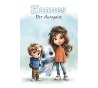Hannes, der Autogeist: Ein lustiges Buch über Geister, Gespenster, Mut und Freundschaft