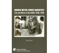 Hannes Meyer: Soviet Architect. Life and Work in the USSR, 1930-1936