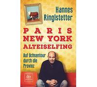 Hannes Ringlste Paris. New York. Alteiselfing: Auf Ochsentour durch (Tascabile)