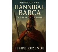 Hannibal Barca: The Terror of Rome