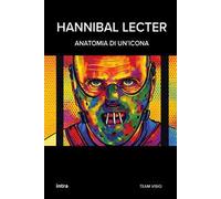 Hannibal Lecter. Anatomia di un’icona