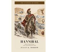 Hannibal: Rome's Greatest Enemy, as the Ancient Historians Told It