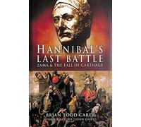 Hannibal's Last Battle: Zama and the Fall of Carthage
