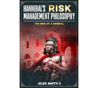 Hannibal's Risk Management Philosophy: The Mind of a General