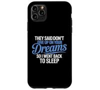 Hanno detto di non rinunciare ai tuoi sogni, sono tornato a dormire Custodia per iPhone 11 Pro Max