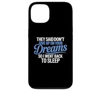 Hanno detto di non rinunciare ai tuoi sogni, sono tornato a dormire Custodia per iPhone 13