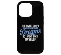 Hanno detto di non rinunciare ai tuoi sogni, sono tornato a dormire Custodia per iPhone 13 Pro