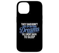 Hanno detto di non rinunciare ai tuoi sogni, sono tornato a dormire Custodia per iPhone 14