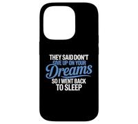 Hanno detto di non rinunciare ai tuoi sogni, sono tornato a dormire Custodia per iPhone 14 Pro