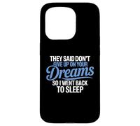 Hanno detto di non rinunciare ai tuoi sogni, sono tornato a dormire Custodia per iPhone 15 Pro
