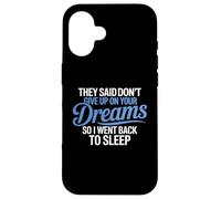 Hanno detto di non rinunciare ai tuoi sogni, sono tornato a dormire Custodia per iPhone 16