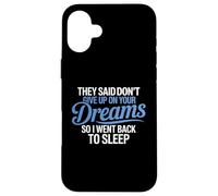 Hanno detto di non rinunciare ai tuoi sogni, sono tornato a dormire Custodia per iPhone 16 Plus