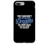 Hanno detto di non rinunciare ai tuoi sogni, sono tornato a dormire Custodia per iPhone 7 Plus/8 Plus