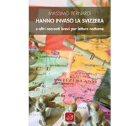 Hanno invaso la Svizzera e altri racconti brevi per letture notturne