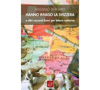 Hanno invaso la Svizzera e altri racconti brevi per letture notturne - Ber...