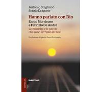 Hanno parlato con Dio. Ennio Morricone e Fabrizio De Andrè. Le musiche e le parole che sono arrivate al Cielo