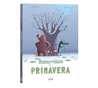 Hanno rubato la primavera. Ediz. a colori