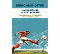 Hanno ucciso il centravanti. Vite verosimili di numeri nove con una storia...