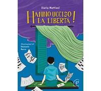 Hanno ucciso la libertà! Ediz. illustrata