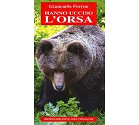 Hanno ucciso l'orsa