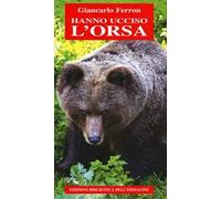 Hanno ucciso l'orsa