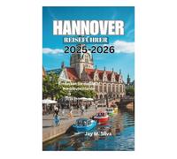 HANNOVER REISEFÜHRER 2025-2026: Entdecken Sie das Herz Norddeutschlands