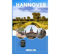 HANNOVER REISEFÜHRER: Entdecken Sie Hannovers verborgene Schätze, Outdoor Ausflüge, lokale Geheimnisse und unvergessliche Sehenswürdigkeiten