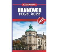 HANNOVER TRAVEL GUIDE 2026: Explore Baroque Palaces, City Parks, and Industrial Heritage in Northern Germany
