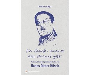 Hanns Dieter H& Ein Glück, dass es den Himmel gibt: Psalmen, (Copertina rigida)
