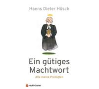 Hanns Dieter Hü Ein gütiges Machtwort: Alle meine Predig (Copertina rigida)